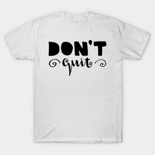 dont quit T-Shirt